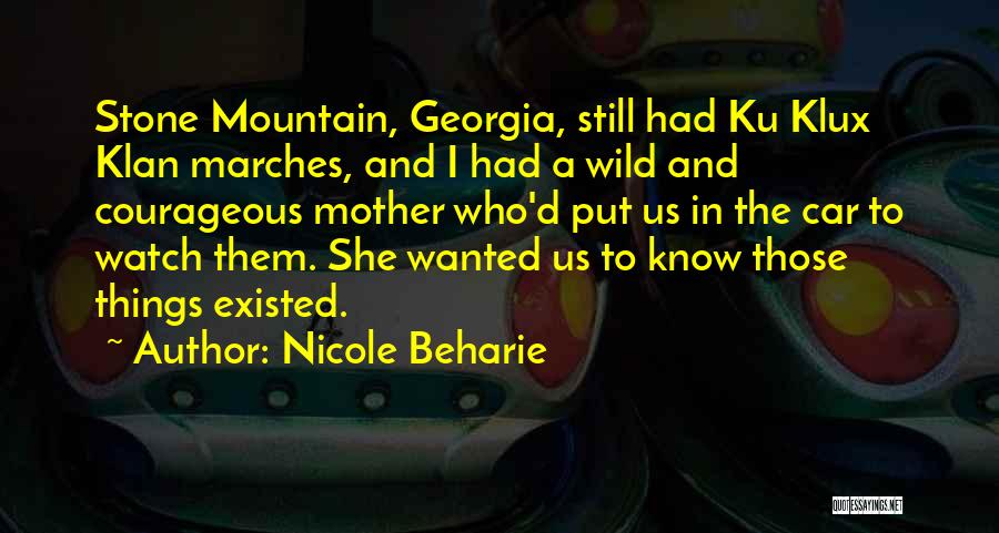 Nicole Beharie Quotes: Stone Mountain, Georgia, Still Had Ku Klux Klan Marches, And I Had A Wild And Courageous Mother Who'd Put Us