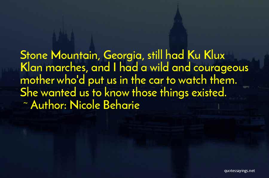 Nicole Beharie Quotes: Stone Mountain, Georgia, Still Had Ku Klux Klan Marches, And I Had A Wild And Courageous Mother Who'd Put Us