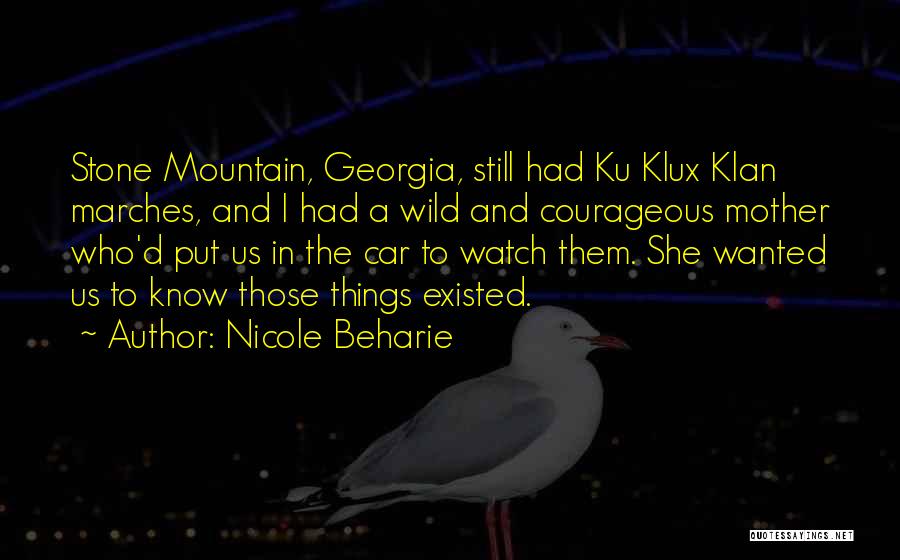 Nicole Beharie Quotes: Stone Mountain, Georgia, Still Had Ku Klux Klan Marches, And I Had A Wild And Courageous Mother Who'd Put Us