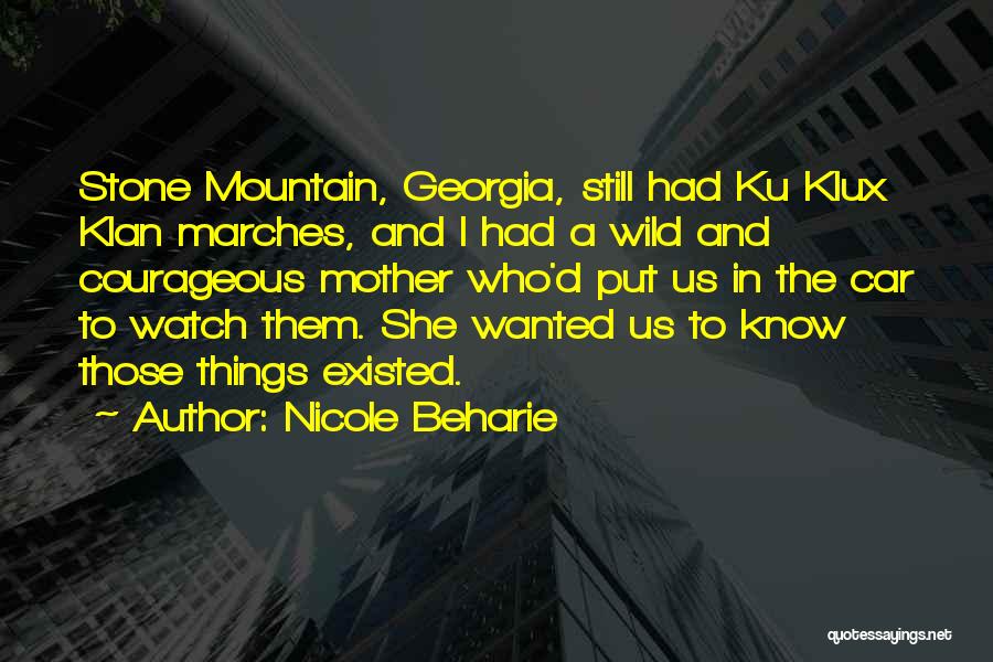 Nicole Beharie Quotes: Stone Mountain, Georgia, Still Had Ku Klux Klan Marches, And I Had A Wild And Courageous Mother Who'd Put Us