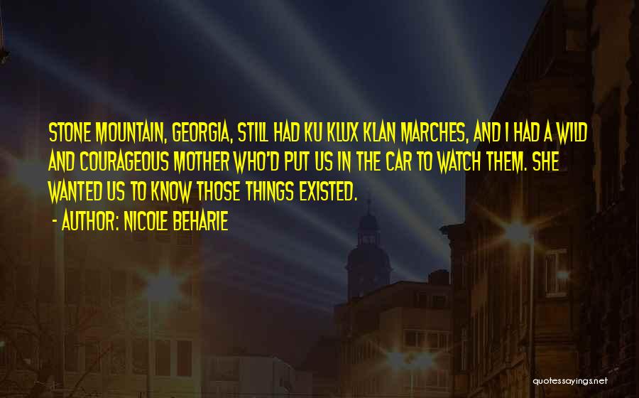 Nicole Beharie Quotes: Stone Mountain, Georgia, Still Had Ku Klux Klan Marches, And I Had A Wild And Courageous Mother Who'd Put Us
