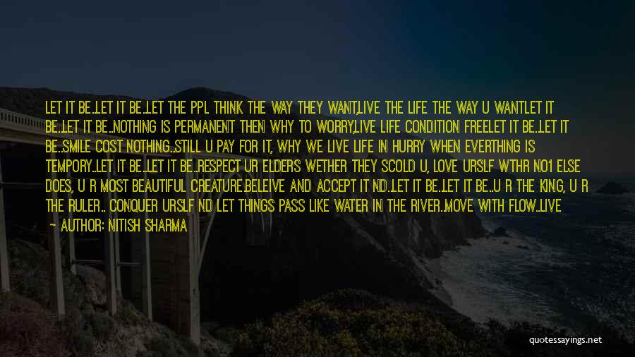 Nitish Sharma Quotes: Let It Be..let It Be..let The Ppl Think The Way They Want,live The Life The Way U Wantlet It Be..let