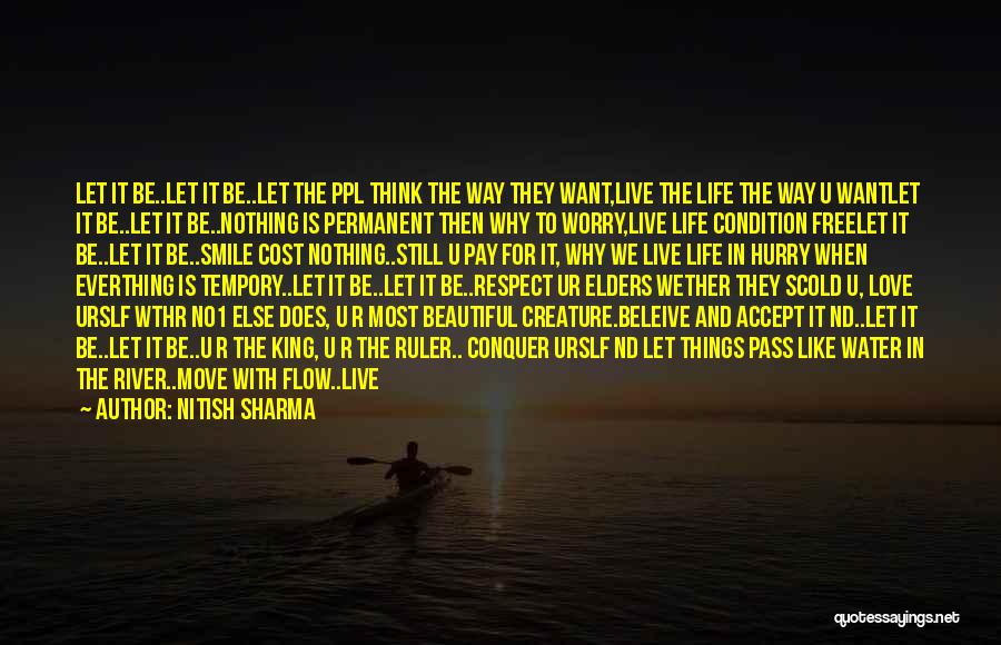 Nitish Sharma Quotes: Let It Be..let It Be..let The Ppl Think The Way They Want,live The Life The Way U Wantlet It Be..let