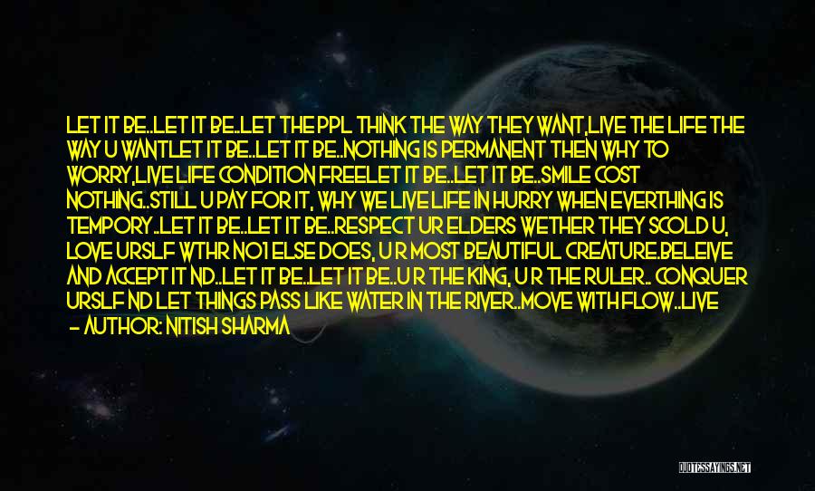 Nitish Sharma Quotes: Let It Be..let It Be..let The Ppl Think The Way They Want,live The Life The Way U Wantlet It Be..let