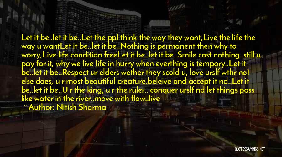 Nitish Sharma Quotes: Let It Be..let It Be..let The Ppl Think The Way They Want,live The Life The Way U Wantlet It Be..let