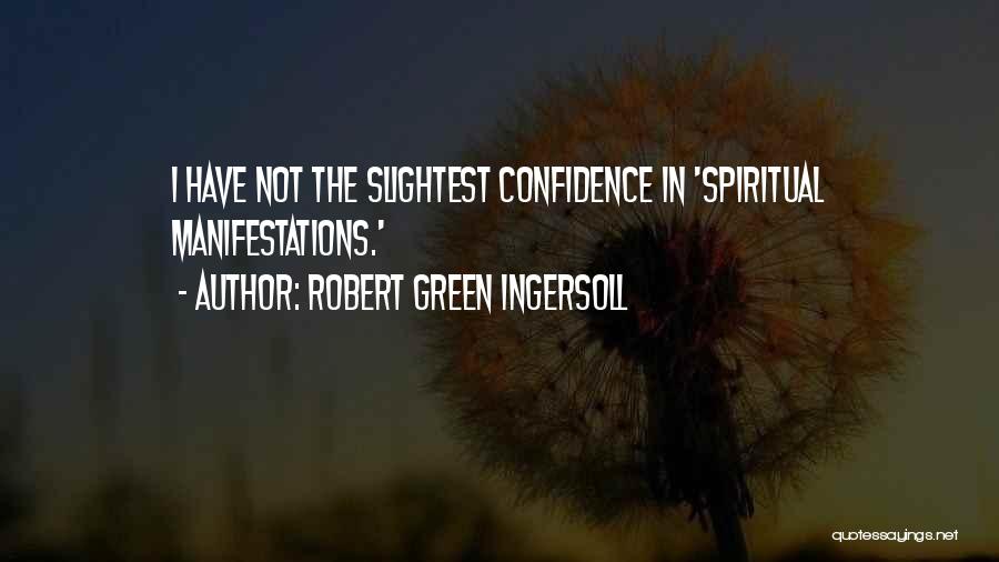 Robert Green Ingersoll Quotes: I Have Not The Slightest Confidence In 'spiritual Manifestations.'