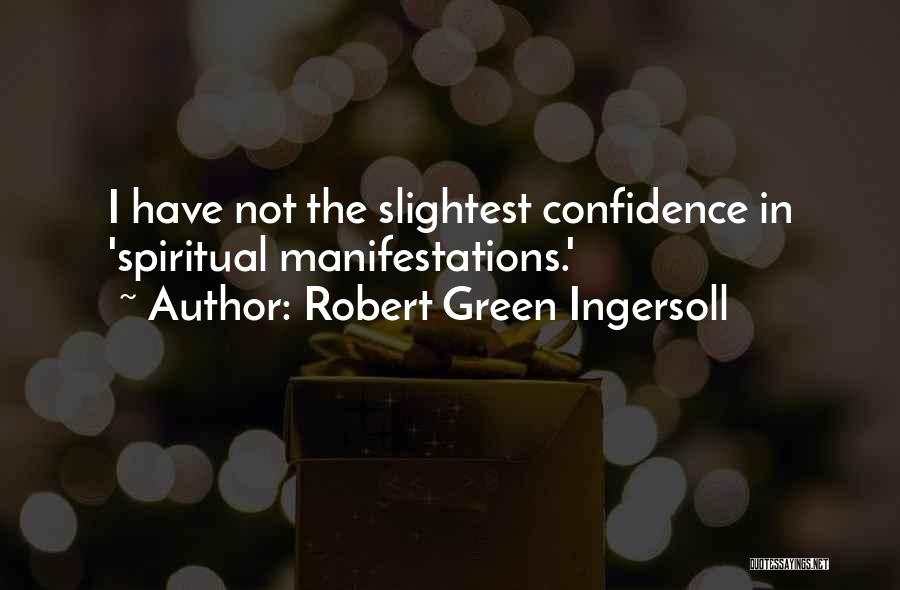 Robert Green Ingersoll Quotes: I Have Not The Slightest Confidence In 'spiritual Manifestations.'