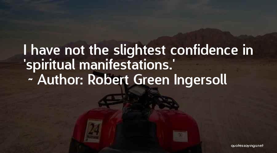 Robert Green Ingersoll Quotes: I Have Not The Slightest Confidence In 'spiritual Manifestations.'