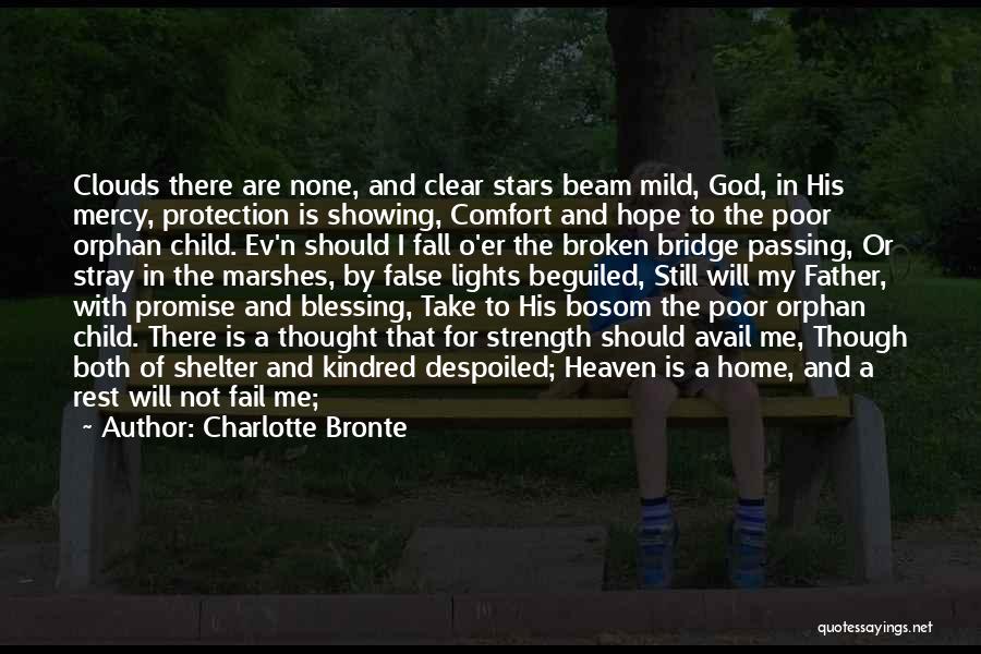 Charlotte Bronte Quotes: Clouds There Are None, And Clear Stars Beam Mild, God, In His Mercy, Protection Is Showing, Comfort And Hope To