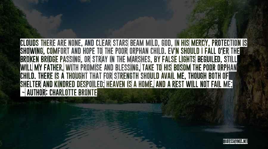 Charlotte Bronte Quotes: Clouds There Are None, And Clear Stars Beam Mild, God, In His Mercy, Protection Is Showing, Comfort And Hope To