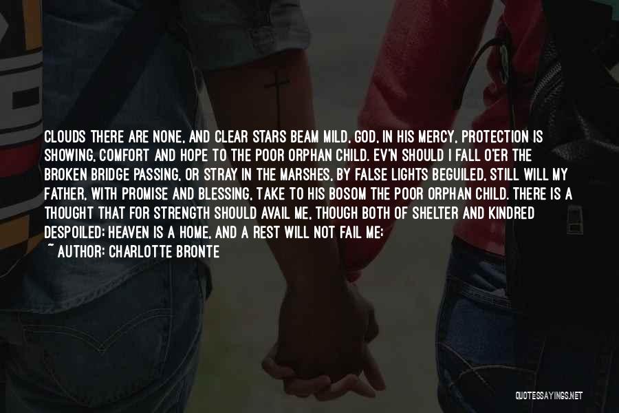Charlotte Bronte Quotes: Clouds There Are None, And Clear Stars Beam Mild, God, In His Mercy, Protection Is Showing, Comfort And Hope To