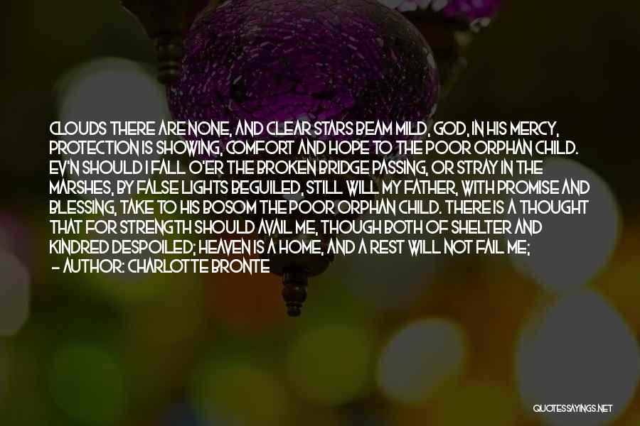 Charlotte Bronte Quotes: Clouds There Are None, And Clear Stars Beam Mild, God, In His Mercy, Protection Is Showing, Comfort And Hope To