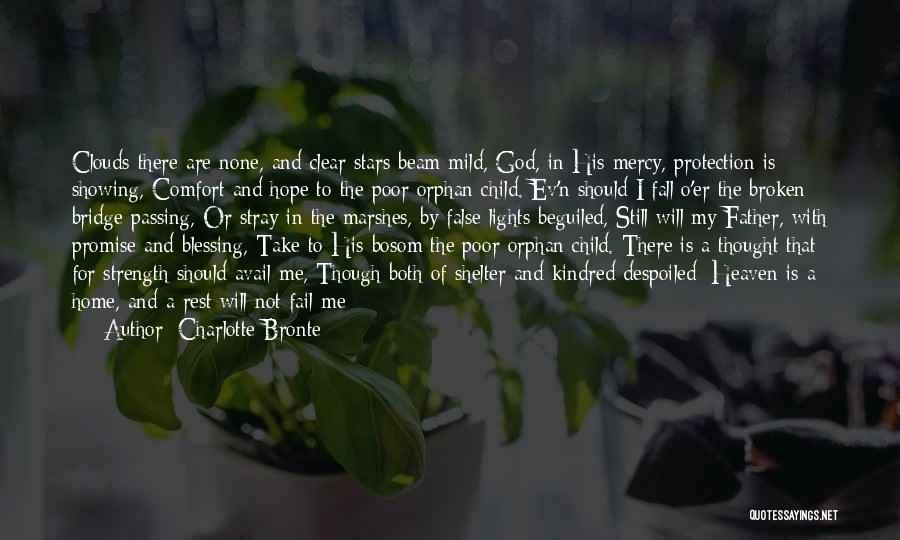 Charlotte Bronte Quotes: Clouds There Are None, And Clear Stars Beam Mild, God, In His Mercy, Protection Is Showing, Comfort And Hope To