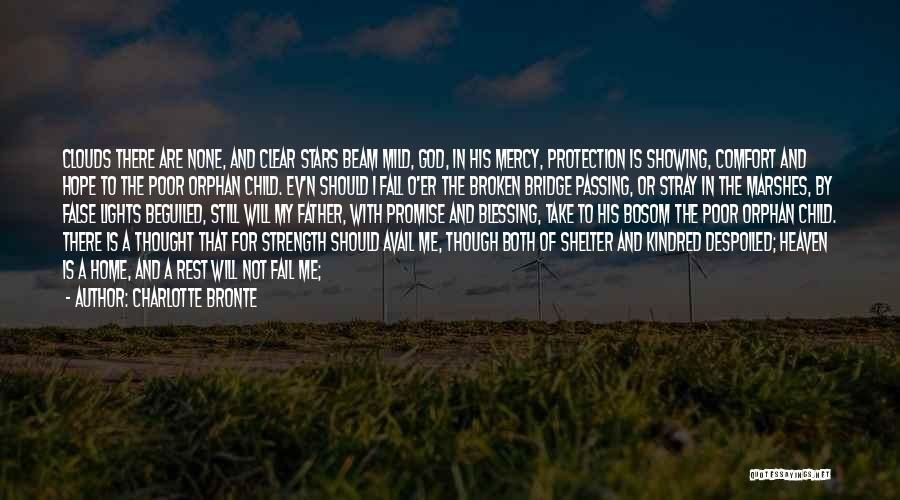 Charlotte Bronte Quotes: Clouds There Are None, And Clear Stars Beam Mild, God, In His Mercy, Protection Is Showing, Comfort And Hope To