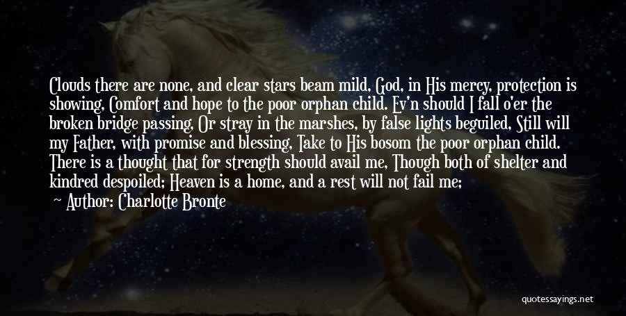 Charlotte Bronte Quotes: Clouds There Are None, And Clear Stars Beam Mild, God, In His Mercy, Protection Is Showing, Comfort And Hope To