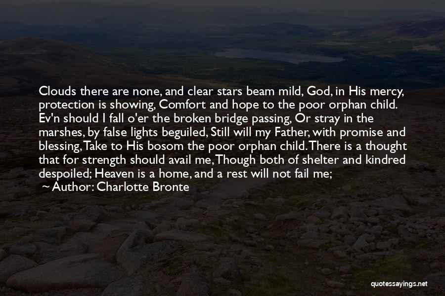 Charlotte Bronte Quotes: Clouds There Are None, And Clear Stars Beam Mild, God, In His Mercy, Protection Is Showing, Comfort And Hope To