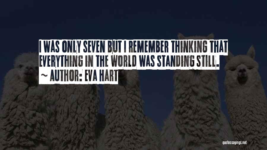 Eva Hart Quotes: I Was Only Seven But I Remember Thinking That Everything In The World Was Standing Still.