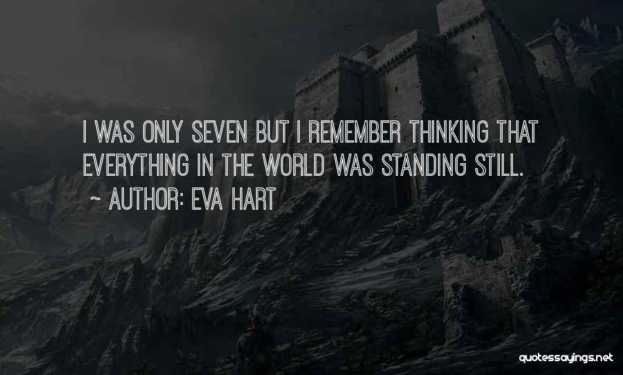 Eva Hart Quotes: I Was Only Seven But I Remember Thinking That Everything In The World Was Standing Still.