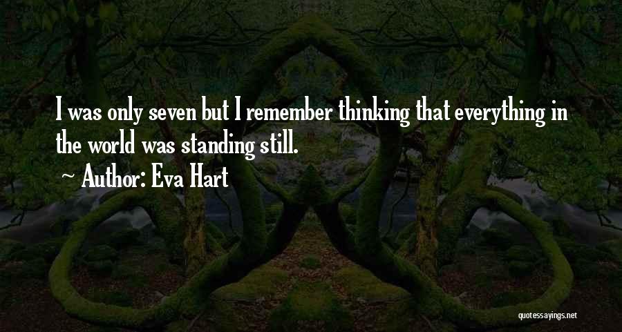 Eva Hart Quotes: I Was Only Seven But I Remember Thinking That Everything In The World Was Standing Still.