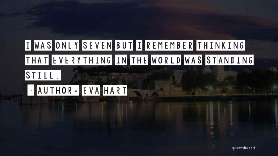 Eva Hart Quotes: I Was Only Seven But I Remember Thinking That Everything In The World Was Standing Still.