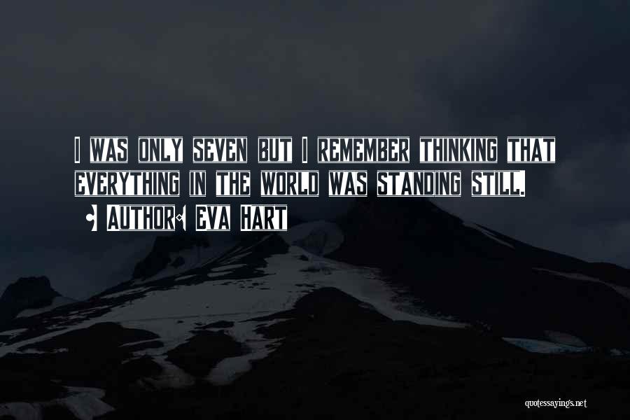 Eva Hart Quotes: I Was Only Seven But I Remember Thinking That Everything In The World Was Standing Still.