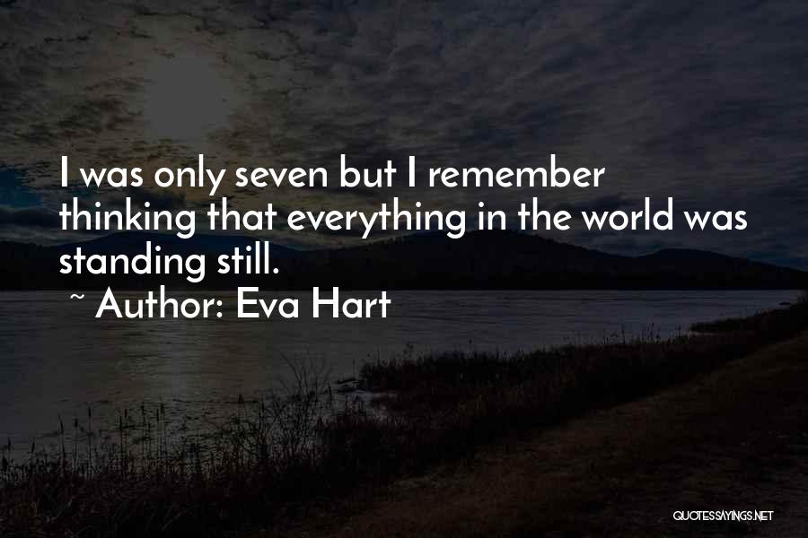 Eva Hart Quotes: I Was Only Seven But I Remember Thinking That Everything In The World Was Standing Still.