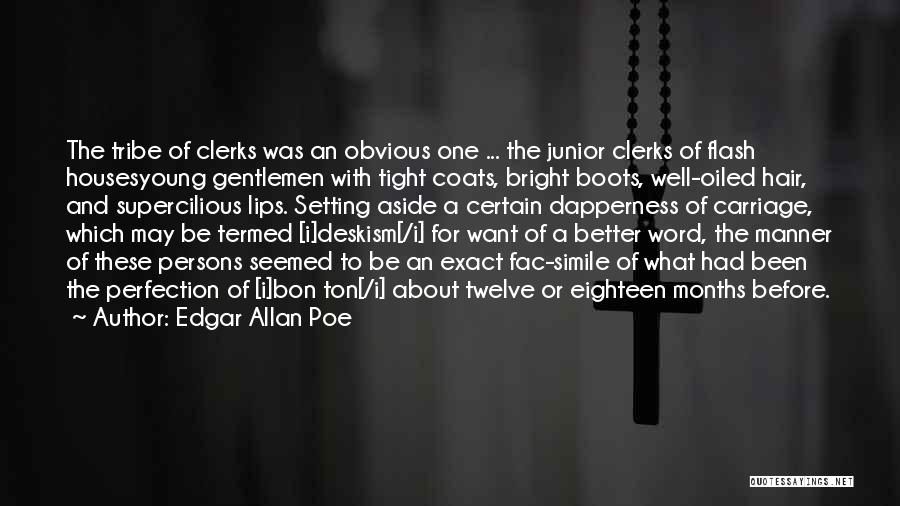 Edgar Allan Poe Quotes: The Tribe Of Clerks Was An Obvious One ... The Junior Clerks Of Flash Housesyoung Gentlemen With Tight Coats, Bright