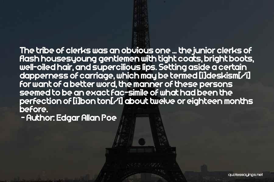 Edgar Allan Poe Quotes: The Tribe Of Clerks Was An Obvious One ... The Junior Clerks Of Flash Housesyoung Gentlemen With Tight Coats, Bright