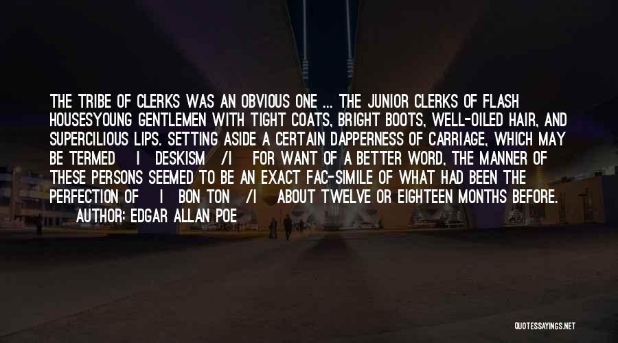 Edgar Allan Poe Quotes: The Tribe Of Clerks Was An Obvious One ... The Junior Clerks Of Flash Housesyoung Gentlemen With Tight Coats, Bright