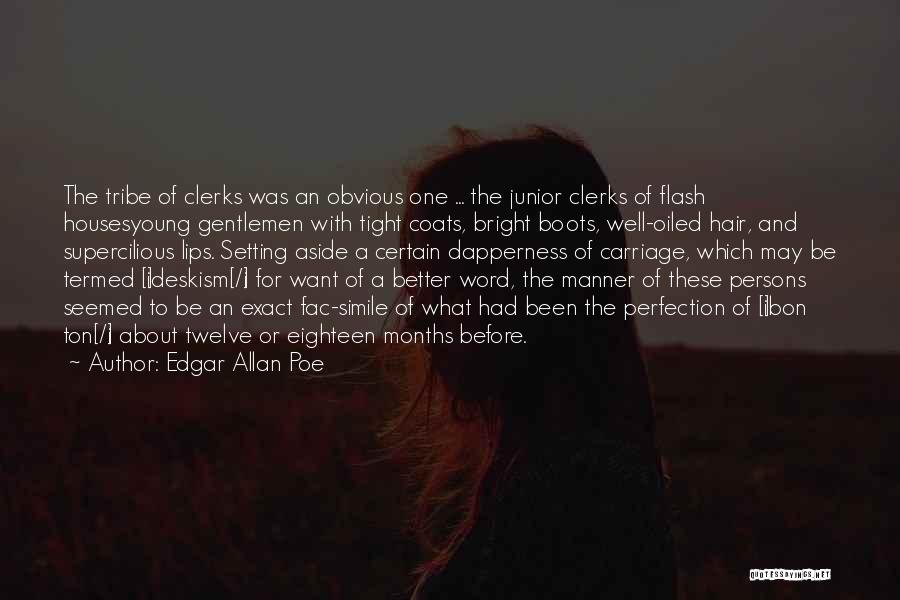 Edgar Allan Poe Quotes: The Tribe Of Clerks Was An Obvious One ... The Junior Clerks Of Flash Housesyoung Gentlemen With Tight Coats, Bright