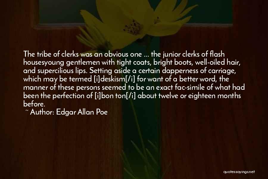 Edgar Allan Poe Quotes: The Tribe Of Clerks Was An Obvious One ... The Junior Clerks Of Flash Housesyoung Gentlemen With Tight Coats, Bright