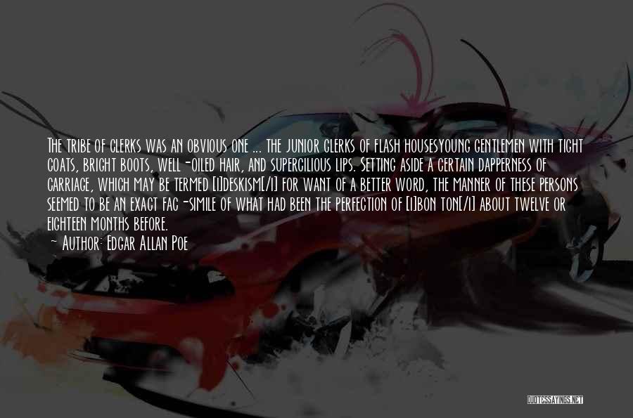 Edgar Allan Poe Quotes: The Tribe Of Clerks Was An Obvious One ... The Junior Clerks Of Flash Housesyoung Gentlemen With Tight Coats, Bright