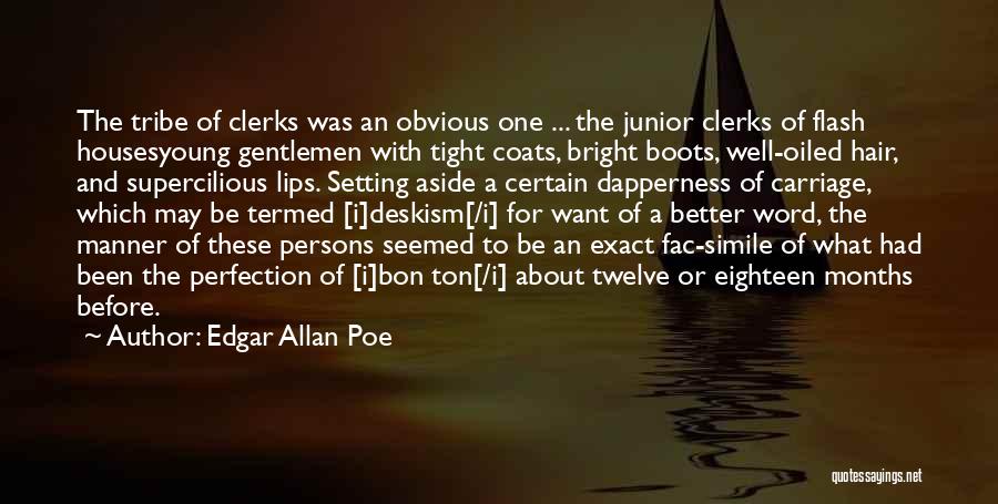 Edgar Allan Poe Quotes: The Tribe Of Clerks Was An Obvious One ... The Junior Clerks Of Flash Housesyoung Gentlemen With Tight Coats, Bright