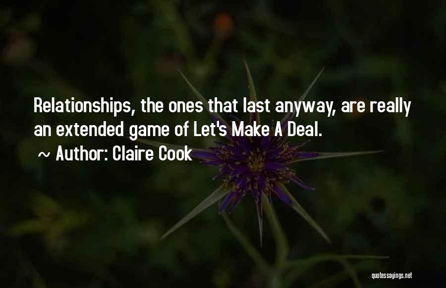 Claire Cook Quotes: Relationships, The Ones That Last Anyway, Are Really An Extended Game Of Let's Make A Deal.