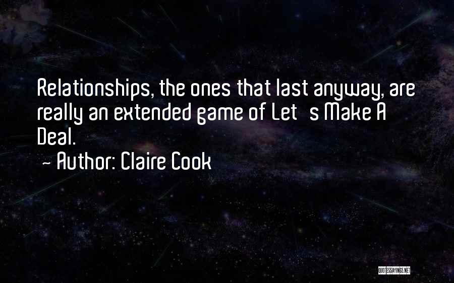 Claire Cook Quotes: Relationships, The Ones That Last Anyway, Are Really An Extended Game Of Let's Make A Deal.