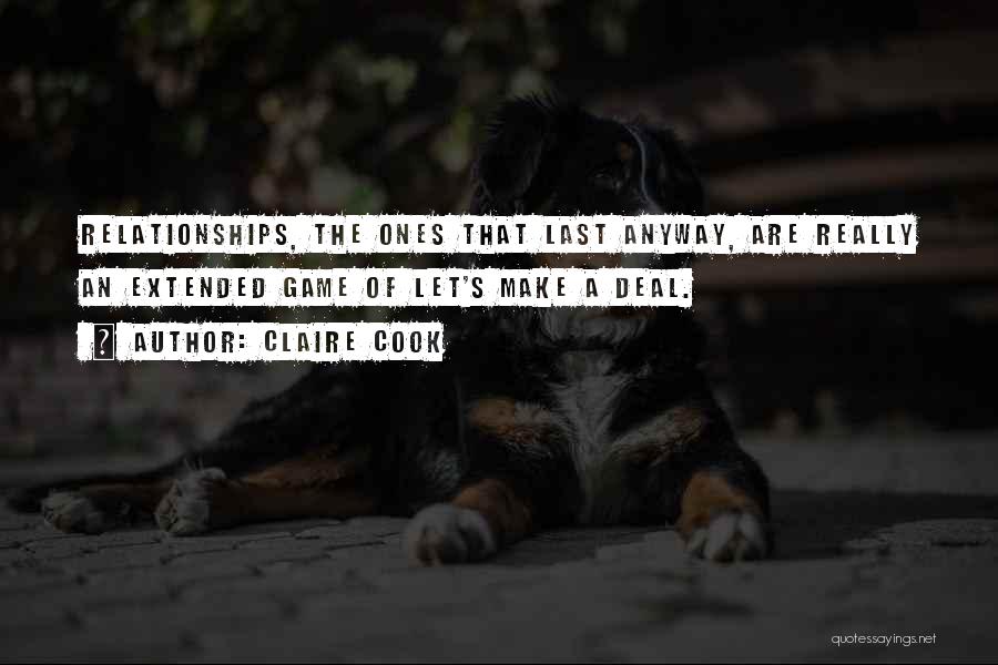 Claire Cook Quotes: Relationships, The Ones That Last Anyway, Are Really An Extended Game Of Let's Make A Deal.