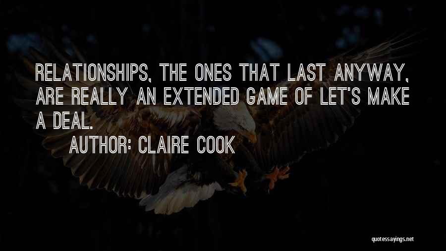 Claire Cook Quotes: Relationships, The Ones That Last Anyway, Are Really An Extended Game Of Let's Make A Deal.