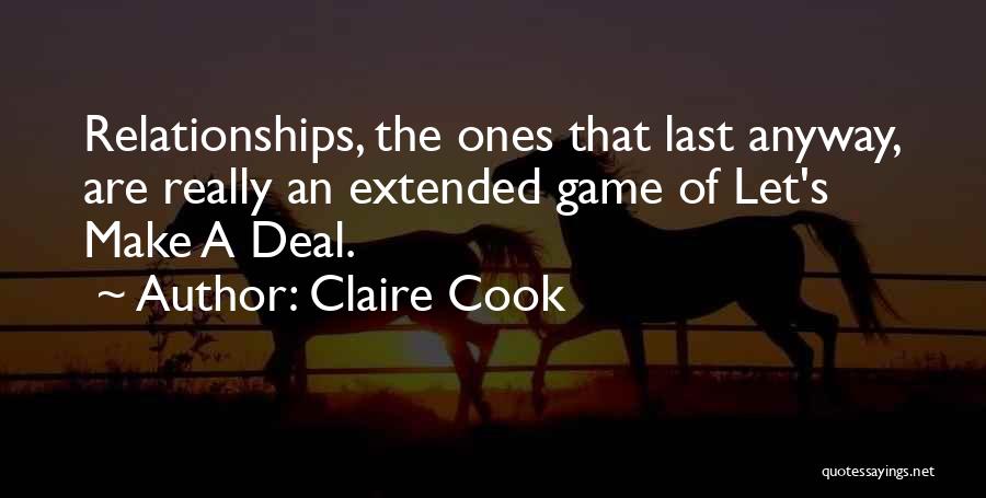 Claire Cook Quotes: Relationships, The Ones That Last Anyway, Are Really An Extended Game Of Let's Make A Deal.