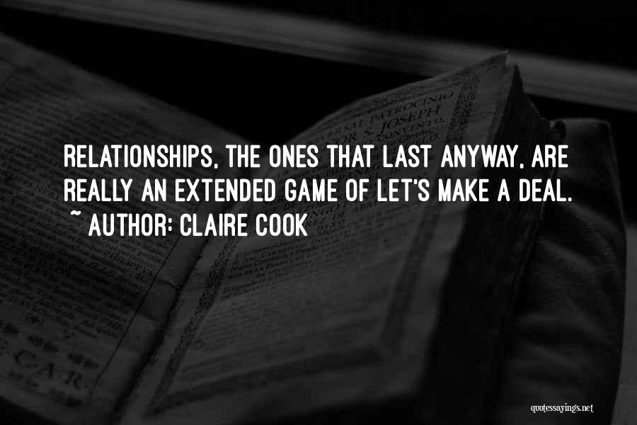 Claire Cook Quotes: Relationships, The Ones That Last Anyway, Are Really An Extended Game Of Let's Make A Deal.