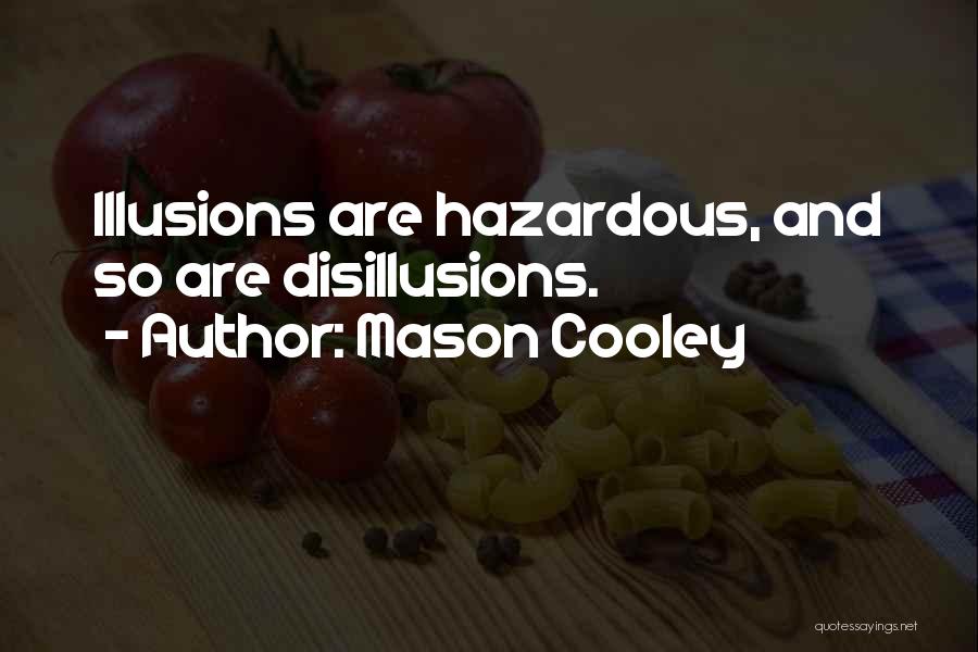 Mason Cooley Quotes: Illusions Are Hazardous, And So Are Disillusions.