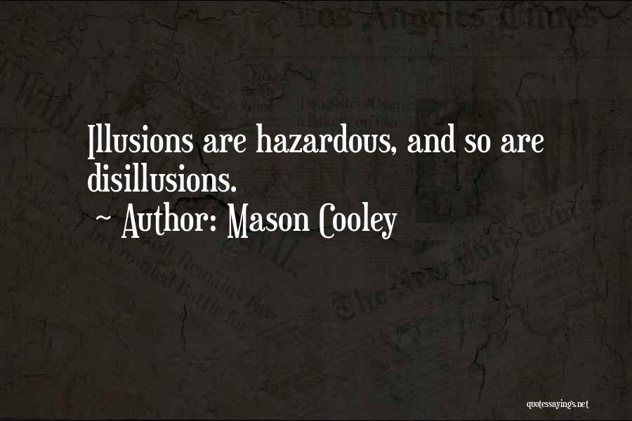 Mason Cooley Quotes: Illusions Are Hazardous, And So Are Disillusions.