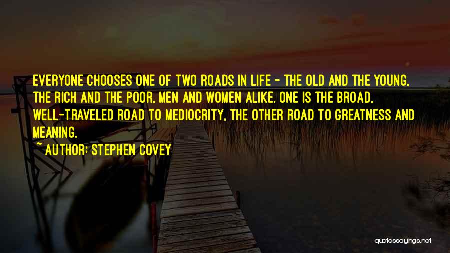 Stephen Covey Quotes: Everyone Chooses One Of Two Roads In Life - The Old And The Young, The Rich And The Poor, Men