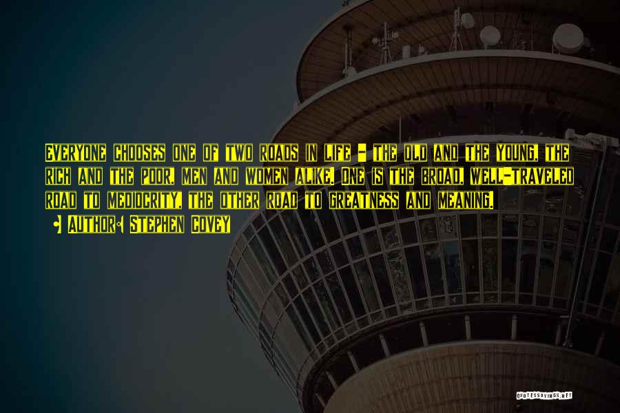 Stephen Covey Quotes: Everyone Chooses One Of Two Roads In Life - The Old And The Young, The Rich And The Poor, Men