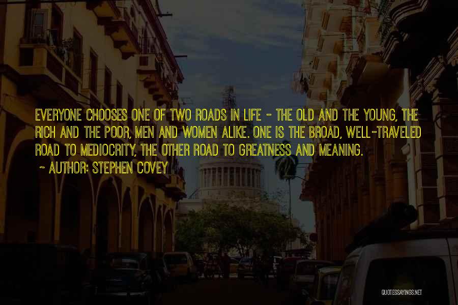 Stephen Covey Quotes: Everyone Chooses One Of Two Roads In Life - The Old And The Young, The Rich And The Poor, Men