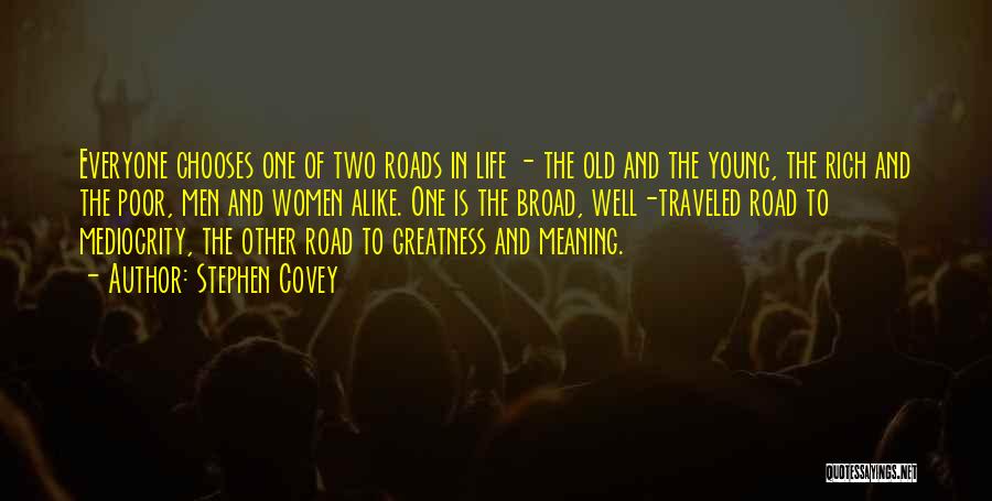 Stephen Covey Quotes: Everyone Chooses One Of Two Roads In Life - The Old And The Young, The Rich And The Poor, Men