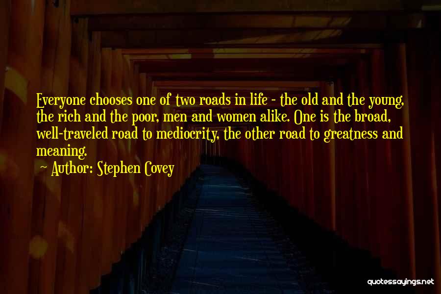 Stephen Covey Quotes: Everyone Chooses One Of Two Roads In Life - The Old And The Young, The Rich And The Poor, Men