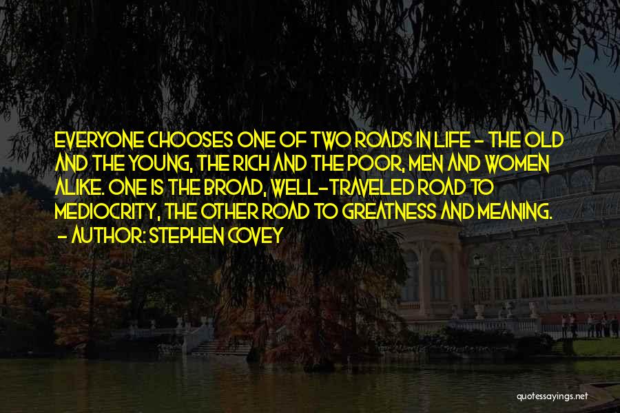 Stephen Covey Quotes: Everyone Chooses One Of Two Roads In Life - The Old And The Young, The Rich And The Poor, Men