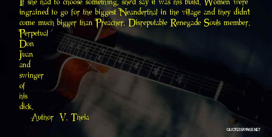 V. Theia Quotes: If She Had To Choose Something, She'd Say It Was His Build. Women Were Ingrained To Go For The Biggest