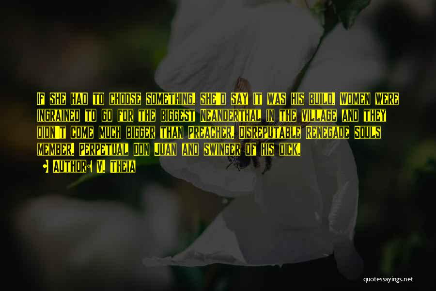 V. Theia Quotes: If She Had To Choose Something, She'd Say It Was His Build. Women Were Ingrained To Go For The Biggest