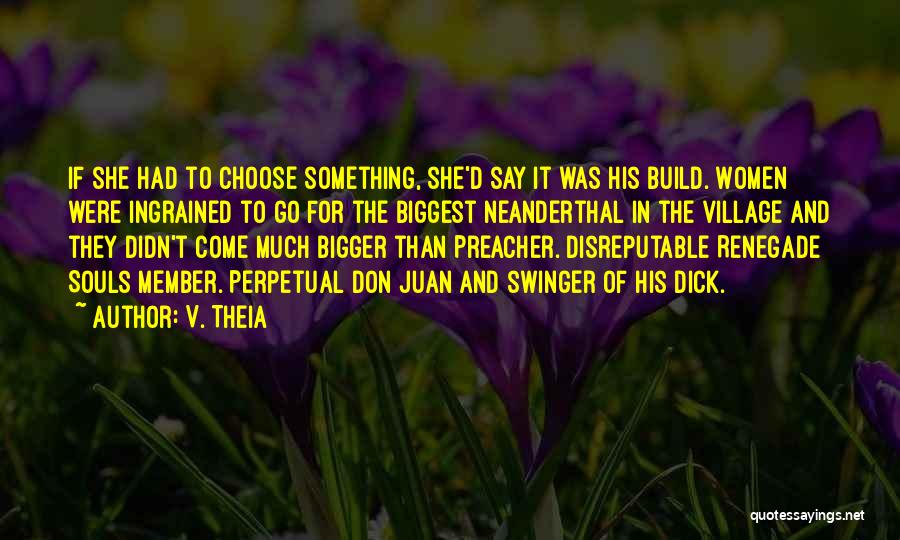 V. Theia Quotes: If She Had To Choose Something, She'd Say It Was His Build. Women Were Ingrained To Go For The Biggest